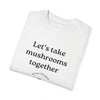 Let's Take Mushrooms together Tee (Unisex